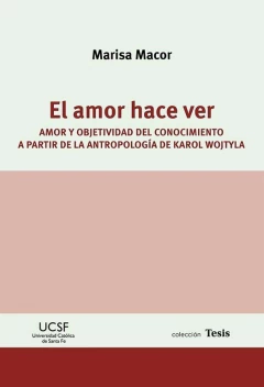 El amor hace ver. Amor y objetividad del conocimiento a partir de la antropología de Karol Wojtyla