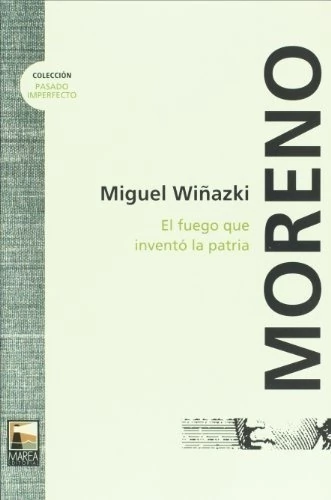 Moreno. El fuego que invento la patria (Spanish Edition)