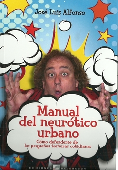 Manual del neurotico urbano: cómo defenderse de kas pequeñas torturas cotidianas