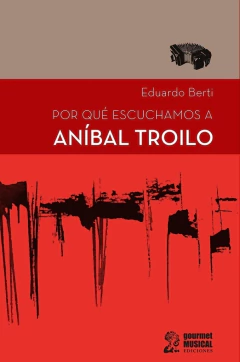 Por qué escuchamos a Aníbal Troilo