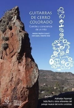 Guitarras de Cerro Colorado. Cuerdas y consciencia de un mito