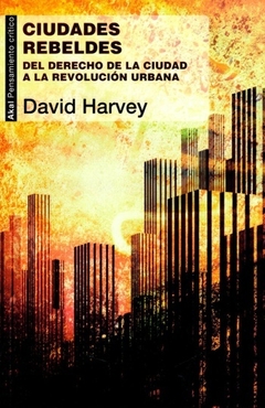 Ciudades rebeldes : Del derecho de la ciudad a la revolución urbana