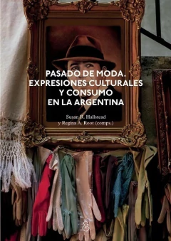 Pasado de Moda. Expresiones culturales y consumo en la Argentina