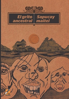 El grito ancestral = Sapucay maitei