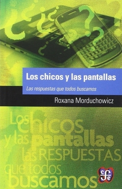 Los chicos y las pantallas : Las respuestas que todos buscamos