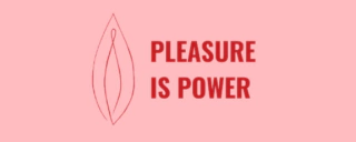 Pleasure is Power