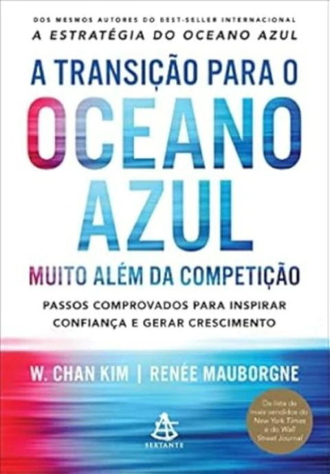 W. Chan Kim / Renee Mauborgne - A Transicao para o Oceano Azul: Muito Alem da Competicao