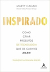 Marty Cagan - Inspirado: Como Criar Produtos de Tecnologia que os Clientes Amam