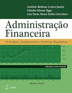 Antonio Barbosa Lemes Junior - Administracao Financeira: Principios, Fundamentos e Praticas...