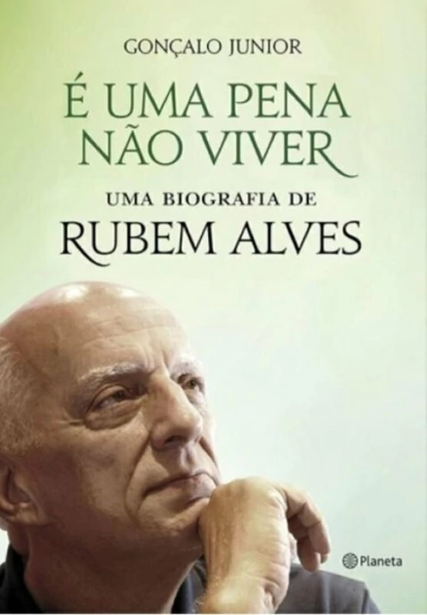 Goncalo Junior - E uma Pena Nao Viver - uma Biografia de Rubem Alves