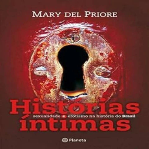 Mary Del Priore - Historias Intimas: Sexualidade e Erotismo na Historia do Brasil