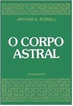 Arthur E. Powell - O Corpo Astral
