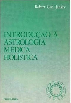 Robert Carl Jansky - Introducao a Astrologia Medica Holistica