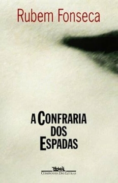 Rubem Fonseca - A Confraria dos Espadas