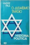 Andre Paul - O Judaismo Tardio: Historia Politica