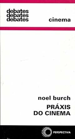 Noel Burch - Praxis do Cinema