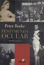Peter Burke - Testemunha Ocular: Historia e Imagem
