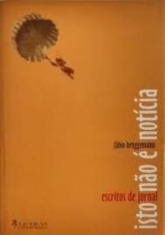 Fabio Bruggemann - Isto Nao e Noticia: Escrito de Jornal