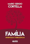 Mario Sergio Cortella - Familia: Urgencias e Turbulencias