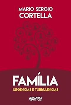 Mario Sergio Cortella - Familia: Urgencias e Turbulencias