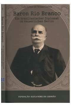 Luiz Felipe de Seixas Correa - Baron Rio Branco