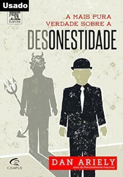 Dan Ariely - A Mais Pura Verdade Sobre a Desonestidade
