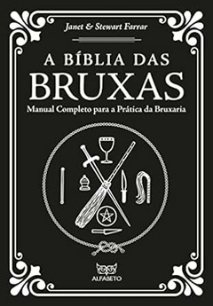 Janet Farrar - A Biblia das Bruxas: Manual Completo para a Pratica da Bruxaria