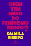 Djamila Ribeiro - Quem Tem Medo do Feminismo Negro?