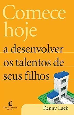 Kenneth Luck - Comece Hoje a Desenvolver os Talentos de Seus Filhos