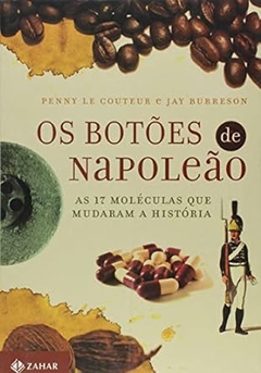 Jay Burreson - Os Botoes de Napoleao: as 17 Moleculas que Mudaram a Historia