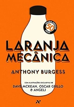 Anthony Burgess - Laranja Mecanica: Edicao Comemorativa de 50 Anos