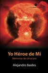 Alejandro Baides - Yo Heroe de Mi: Memorias de Ultracuna