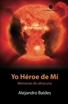 Alejandro Baides - Yo Heroe de Mi: Memorias de Ultracuna