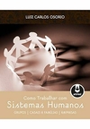 Luiz Carlos Osorio - Como Trabalhar com Sistemas Humanos: Grupos...