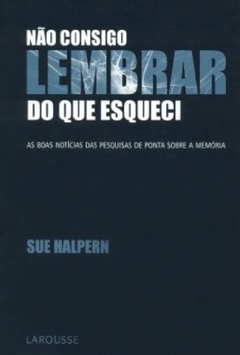 Sue Halpern - Nao Consigo Lembrar do Que Esqueci