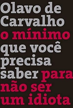 Olavo de Carvalho - O Minimo que Voce Precisa Saber para Nao Ser um Idiota