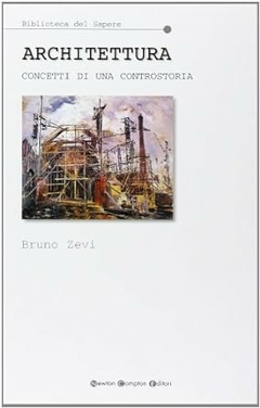 Bruno Zevi - Architettura: Concetti Di Una Controstoria