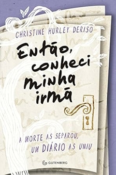 Christine Hurley Deriso - Entao, Conheci Minha Irma: a Morte as Separou