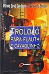 Flavio Jose Cardozo - Trololo para Flauta e Cavaquinho