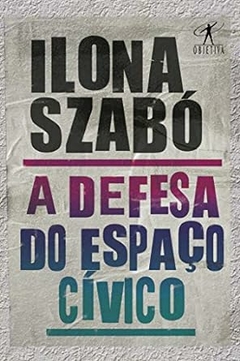 Ilona Szabo - A Defesa do Espaco Civico