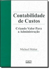 Michael W. Maher - Contabilidade de Custos. Criando Valor para a Administracao
