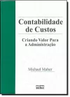 Michael W. Maher - Contabilidade de Custos. Criando Valor para a Administracao