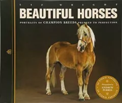 Liz Wright - Beautiful Horses: Portraits Of Champion Breeds Preened To Perfection