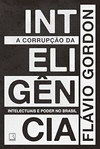 Flavio Gordon - A Corrupcao da Inteligencia