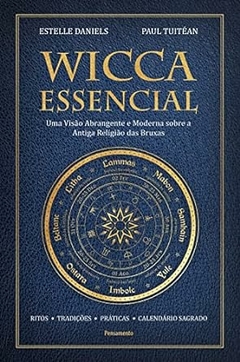 Estelle Daniels e Paul Tuitean - Wicca Essencial: uma Visao Abrangente e Moderna...