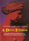 Jennifer Barker Woolger - A Deusa Interior: um Guia Sobre os Eternos Mitos Femininos...