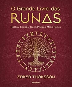 Edred Thorsson - O Grande Livro das Runas: Historia, Tradicao, Teoria Pratica...