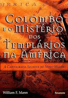 William F. Mann - Colombo e o Misterio dos Templarios na America