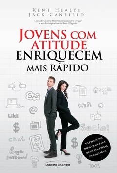 Kent Healy e Jack Canfield - Jovens com Atitude Enriquecem Mais Rapido