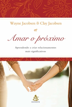 Wayne Jacobsen e Clay Jacobsen - Amar o Proximo